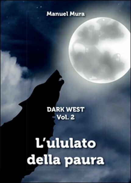 L?ululato della paura. Dark west di Manuel Mura, 2016, Youcanprint