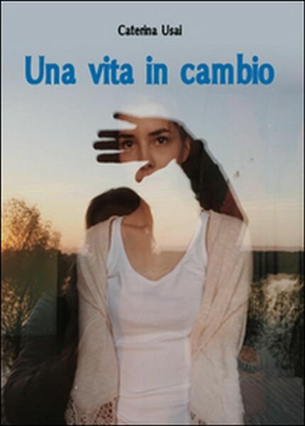 Una vita in cambio di Caterina Usai, 2015, Youcanprint