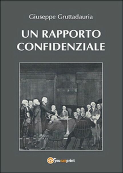 Un rapporto confidenziale di Giuseppe Gruttadauria, 2015, Youcanprint