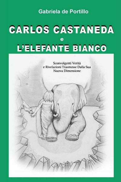 Carlos Castaneda e l?elefante bianco, Gabriela De Portillo, 2015, Youcanprint