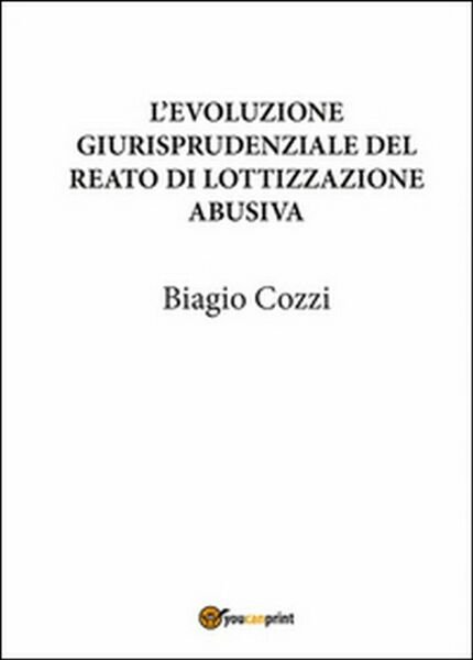 L?evoluzione giurisprudenziale del reato di lottizzazione abusiva (B. Cozzi)