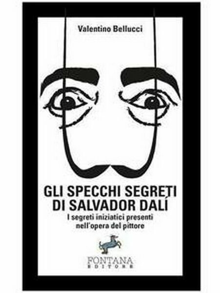 Gli specchi segreti di Salvador Dalí, Valentino Bellucci, 2019, Fontana …