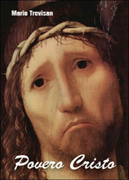 Povero Cristo di Mario Trevisan, 2015, Youcanprint