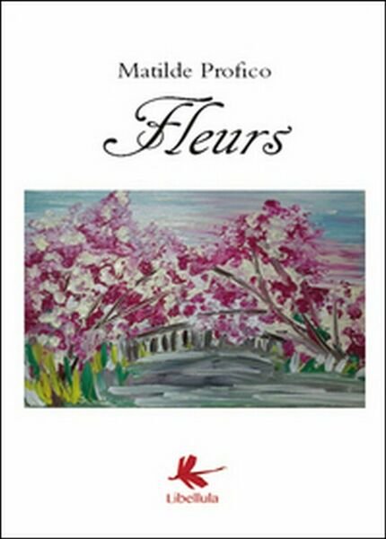 Fleurs di Matilde Profico, 2015, Libellula Edizioni
