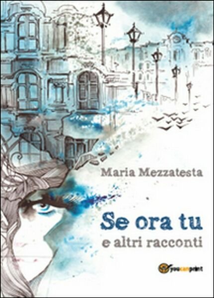 Se ora tu e altri racconti di Maria Mezzatesta, 2015, …