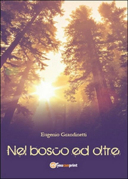 Nel bosco ed oltre di Eugenio Grandinetti, 2015, Youcanprint