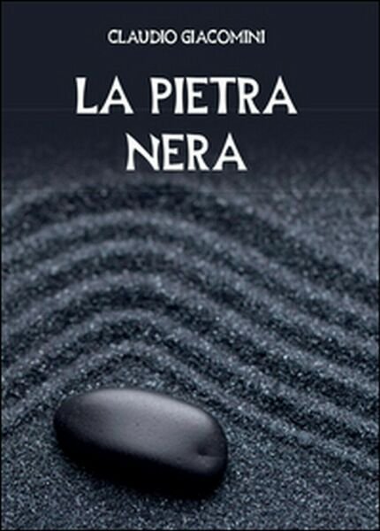 La pietra nera di Claudio Giacomini, 2015, Youcanprint