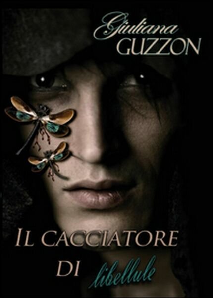 Il cacciatore di libellule di Giuliana Guzzon, 2015, Youcanprint