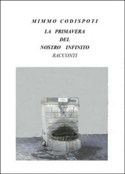 La primavera del nostro infinito di Mimmo Codispoti, 2015, Youcanprint