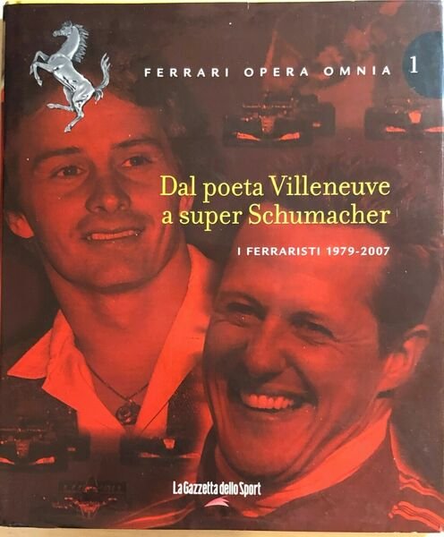 Ferrari opera omnia 1. Dal poeta Villeneuve a super Schumacher di Aa.vv., 2007,