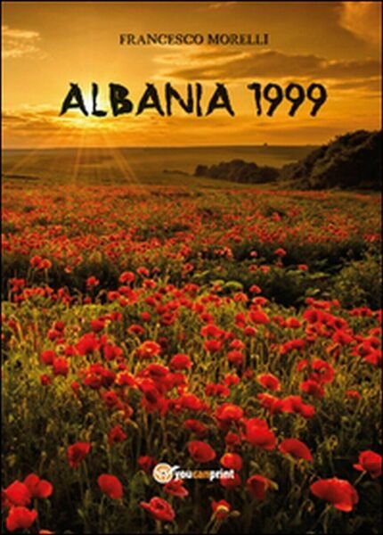 Albania 1999 di Francesco Morelli, 2015, Youcanprint