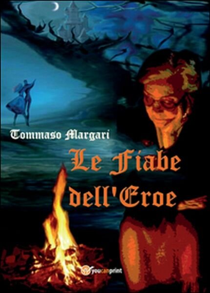 Le fiabe dell?eroe di Tommaso Margari, 2015, Youcanprint