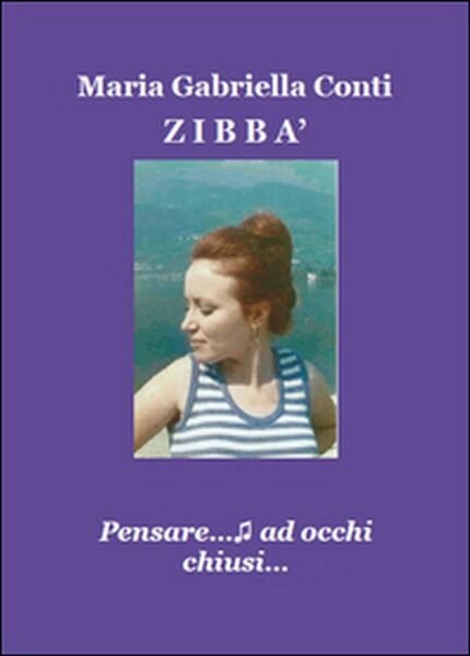 Zibbà. Pensare ad occhi chiusi. di Maria Gabriella Conti, 2015, …