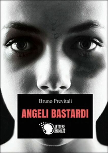 Angeli bastardi di Bruno Previtali, 2015, Lettere Animate Editore