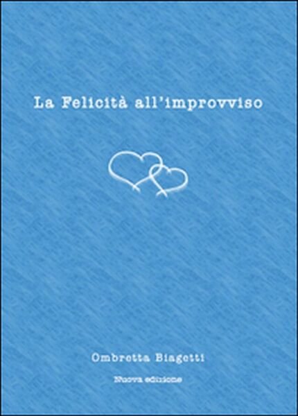 La felicità all?improvviso di Ombretta Biagetti, 2015, Youcanprint