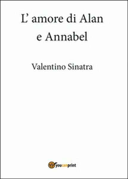 L?amore di Alan e Annabel di Valentino Sinatra, 2015, Youcanprint
