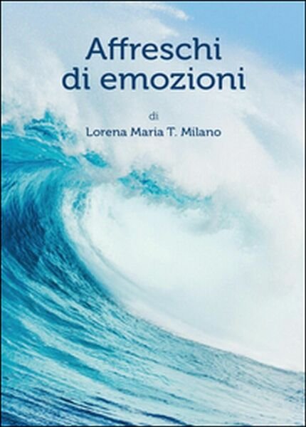 Affreschi di emozioni di Lorena M. Milano, 2015, Youcanprint