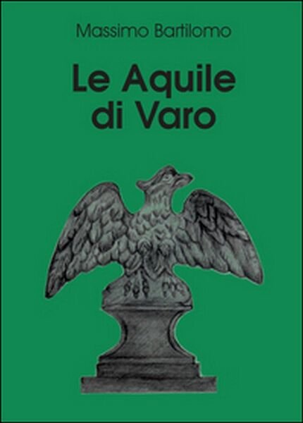 Le aquile di Varo di Massimo Bartilomo, 2015, Youcanprint