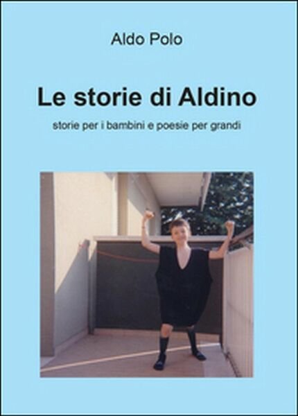 Le storie di Aldino. Storie per bambini e poesie per …