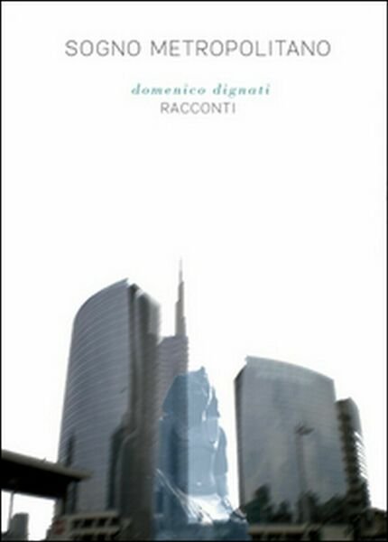 Sogno metropolitano di Domenico Dignati, 2015, Youcanprint