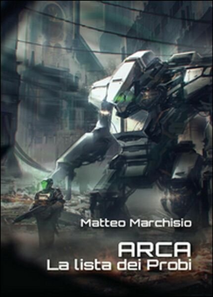 La lista dei probi. A.R.C.A. di Matteo Marchisio, 2015, Youcanprint