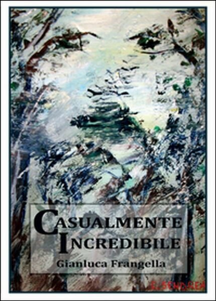 Casualmente incredibile di Gianluca Frangella, 2015, Youcanprint