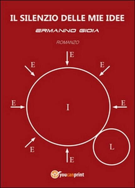 Il silenzio delle mie idee di Ermanno Gioia, 2014, Youcanprint