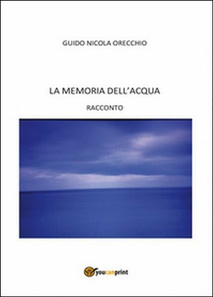 La memoria dell?acqua di Guido N. Orecchio, 2014, Youcanprint