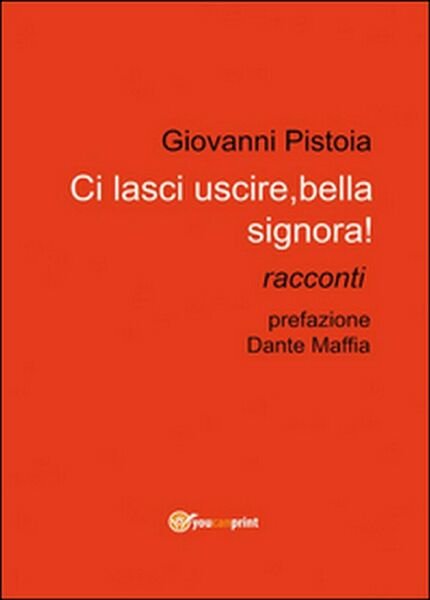 Ci lasci uscire, bella signora! di Giovanni Pistoia, 2014, Youcanprint