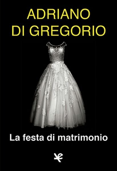 La festa di matrimonio, di Adriano de Gregorio, Algra Edizioni