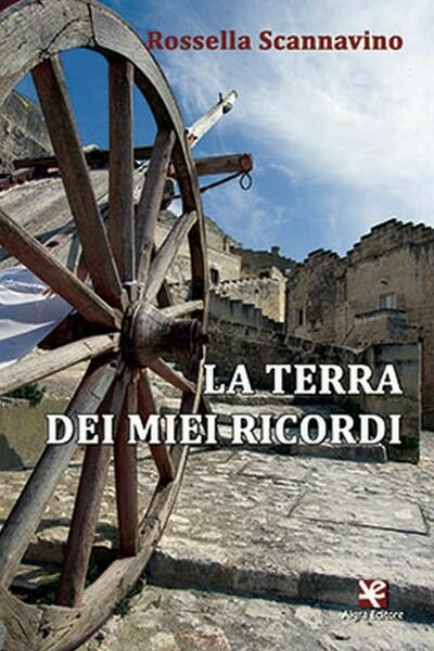 La terra dei miei ricordi di Rossella Scannavino, Algra Editore