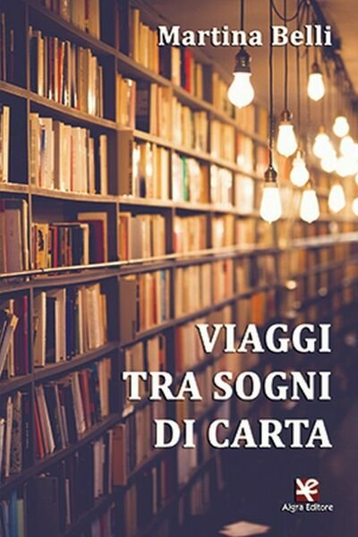Viaggi tra sogni di carta di Martina Belli, Algra Editore