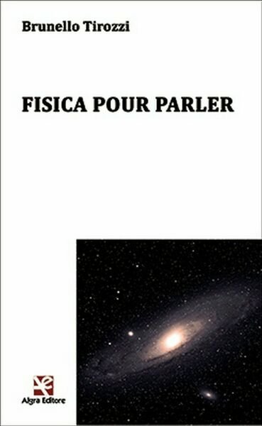 Fisica puor parler di Brunello Tirozzi, Algra Editore