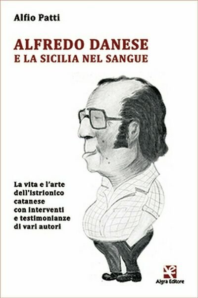 Alfredo Danese e la Sicilia nel sangue di Alfio Patti, Algra Editore