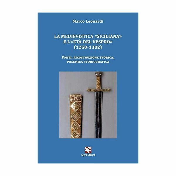 La medievistica «siciliana» e l?«Età del Vespro» (1250-1302). Fonti, ricostruz.