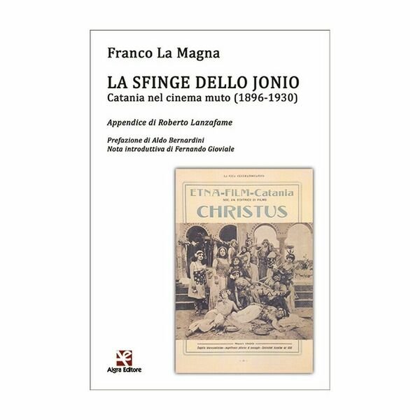 La sfinge dello Jonio. Catania nel cinema muto (1896-1930) di Franco La Magna
