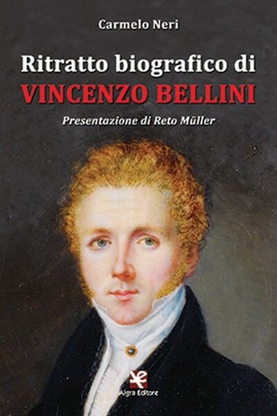 Ritratto biografico di Vincenzo Bellini di Carmelo Neri, Algra Editore | Immagine principale