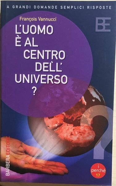 L?uomo è al centro dell?universo? di Francois Vannucci, 2005, Barbera …