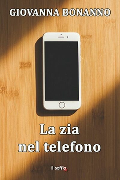 La zia nel telefono di Giovanna Bonanno, Il Soffio Edizioni