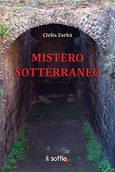 Mistero sotterraneo di Clelia Zarbà, Il Soffio Edizioni