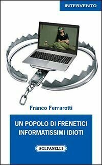 UN POPOLO DI FRENETICI INFORMATISSIMI IDIOTI di Franco Ferrarotti, Solfanelli | Immagine principale