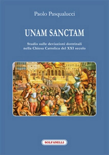 UNAM SANCTAM di Paolo Pasqualucci, Solfanelli Edizioni