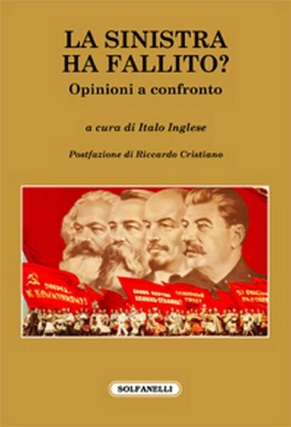 LA SINISTRA HA FALLITO? Opinioni a confronto di Italo Inglese (a Cura Di)