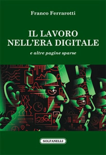 IL LAVORO NELL?ERA DIGITALE di Franco Ferrarotti, Solfanelli Edizioni