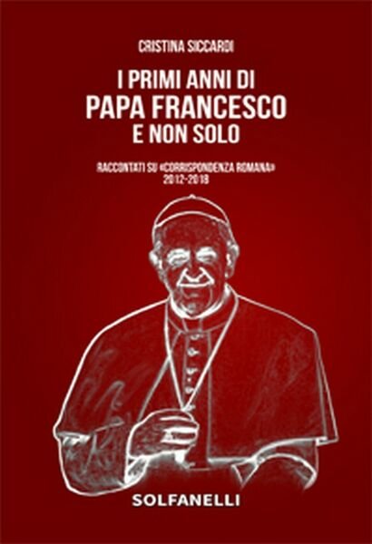 I PRIMI ANNI DI PAPA FRANCESCO E NON SOLO di …