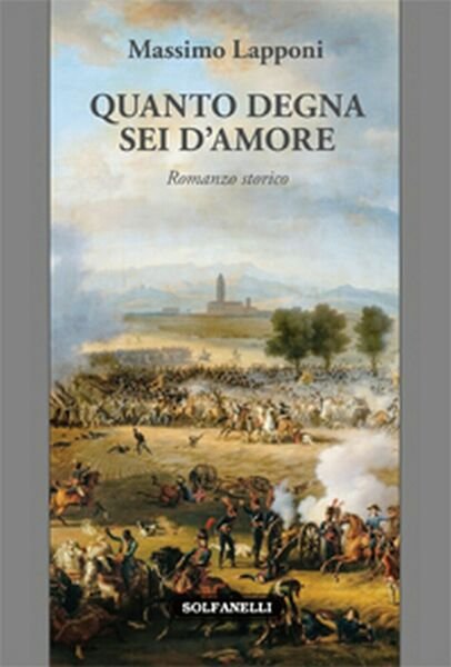 QUANTO DEGNA SEI D?AMORE di Massimo Lapponi, Solfanelli Edizioni