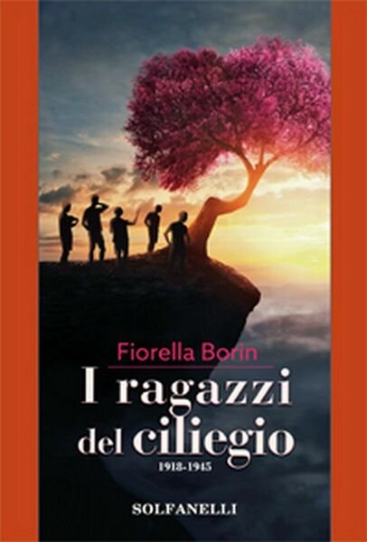 I RAGAZZI DEL CILIEGIO 1918-1945 di Fiorella Borin, Solfanelli Edizioni