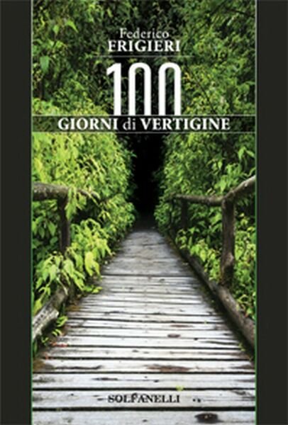 CENTO GIORNI DI VERTIGINE di Federico Frigieri, Solfanelli Edizioni