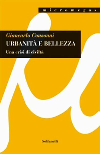 URBANITÀ E BELLEZZA di Giancarlo Consonni, Solfanelli Edizioni