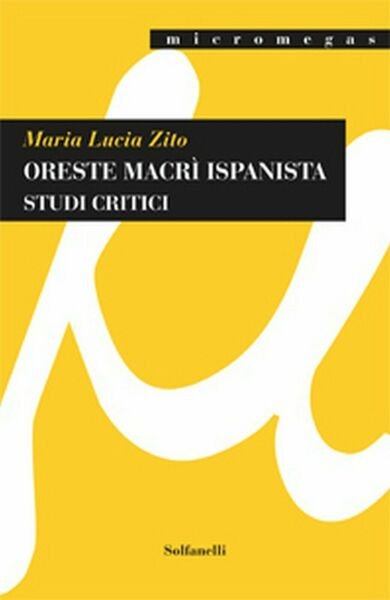 ORESTE MACRÌ ISPANISTA di Maria Lucia Zito, Solfanelli Edizioni